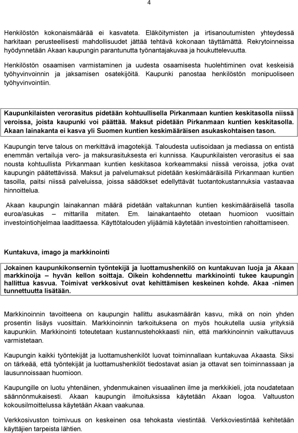 Henkilöstön osaamisen varmistaminen ja uudesta osaamisesta huolehtiminen ovat keskeisiä työhyvinvoinnin ja jaksamisen osatekijöitä. Kaupunki panostaa henkilöstön monipuoliseen työhyvinvointiin.