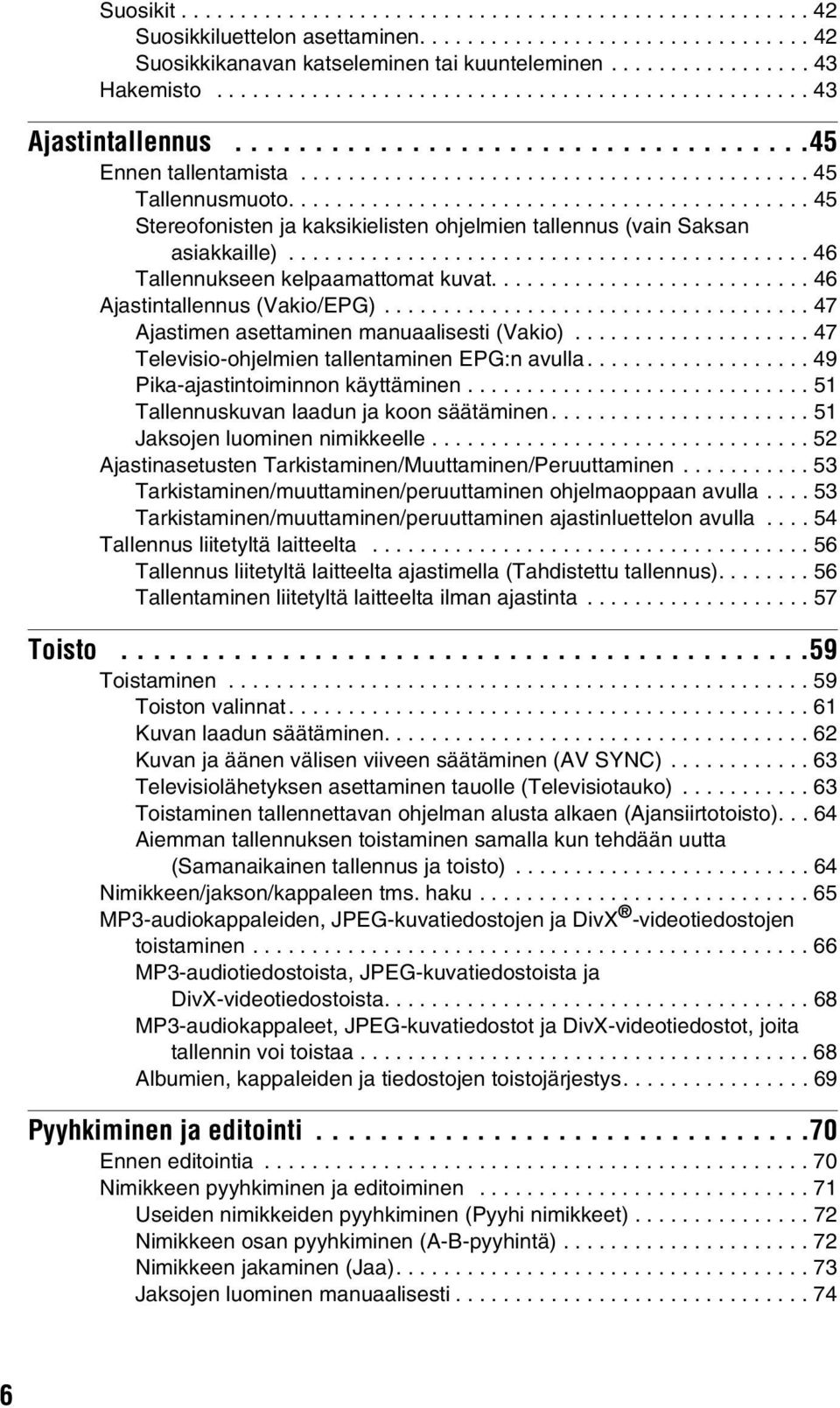 ........................................... 45 Stereofonisten ja kaksikielisten ohjelmien tallennus (vain Saksan asiakkaille)............................................ 46 Tallennukseen kelpaamattomat kuvat.