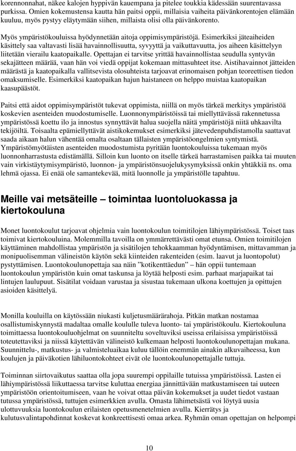 Myös ympäristökouluissa hyödynnetään aitoja oppimisympäristöjä.