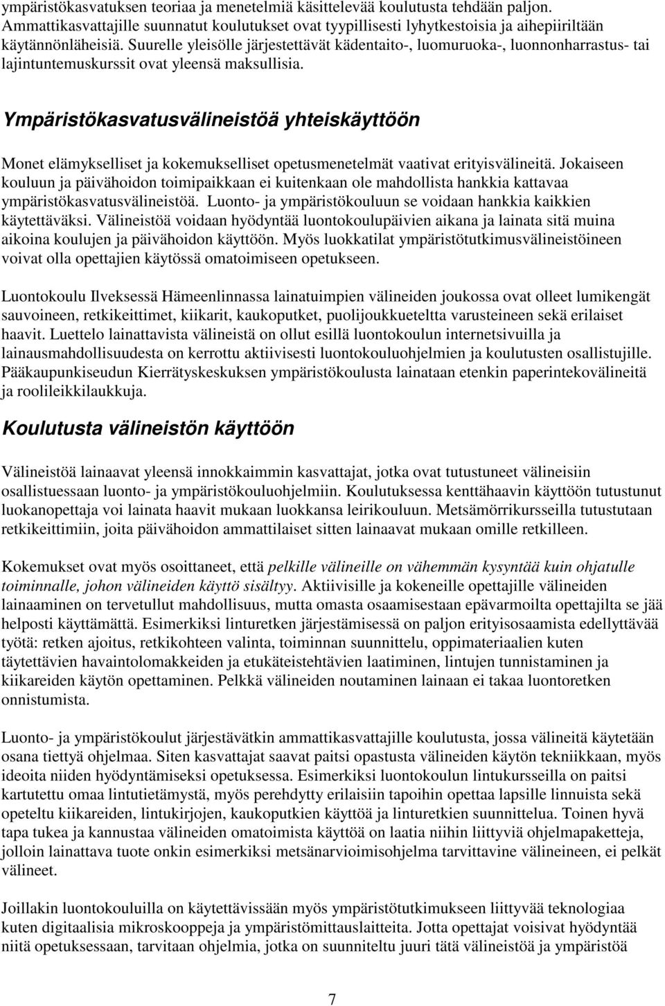 Ympäristökasvatusvälineistöä yhteiskäyttöön Monet elämykselliset ja kokemukselliset opetusmenetelmät vaativat erityisvälineitä.