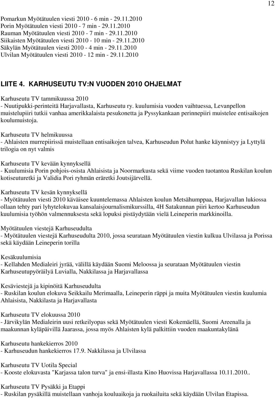 KARHUSEUTU TV:N VUODEN 2010 OHJELMAT Karhuseutu TV tammikuussa 2010 - Nuutipukki-perinteitä Harjavallasta, Karhuseutu ry.