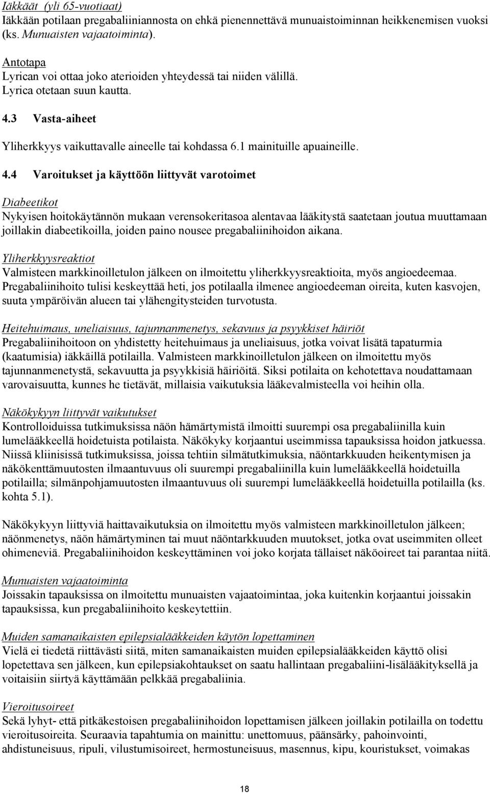 3 Vasta-aiheet Yliherkkyys vaikuttavalle aineelle tai kohdassa 6.1 mainituille apuaineille. 4.