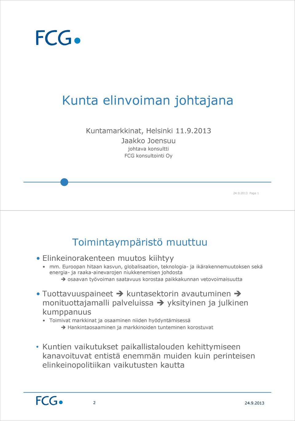 vetovoimaisuutta Tuottavuuspaineet kuntasektorin avautuminen monituottajamalli palveluissa yksityinen ja julkinen kumppanuus Toimivat markkinat ja osaaminen niiden hyödyntämisessä