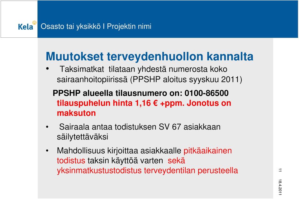 Jonotus on maksuton Sairaala antaa todistuksen SV 67 asiakkaan säilytettäväksi Mahdollisuus kirjoittaa