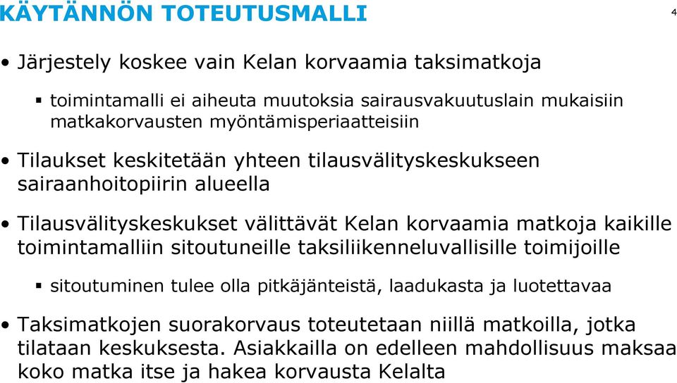 matkoja kaikille toimintamalliin sitoutuneille taksiliikenneluvallisille toimijoille sitoutuminen tulee olla pitkäjänteistä, laadukasta ja luotettavaa