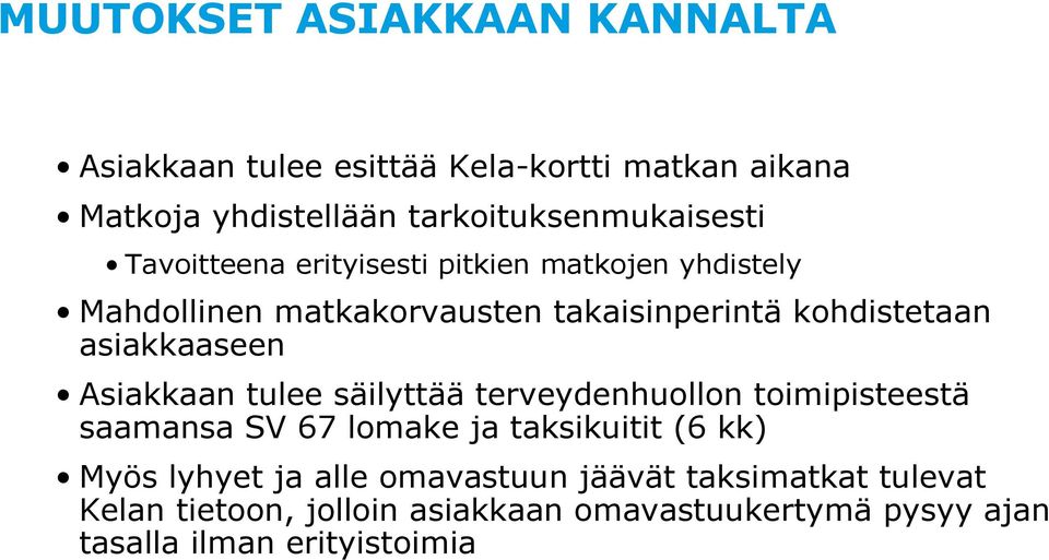 Asiakkaan tulee säilyttää terveydenhuollon toimipisteestä saamansa SV 67 lomake ja taksikuitit (6 kk) Myös lyhyet ja alle