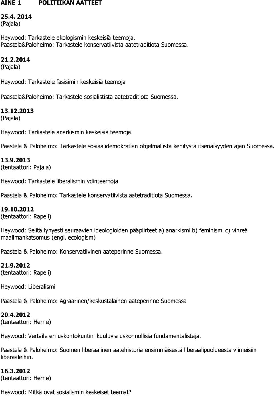 2013 Tarkastele liberalismin ydinteemoja Tarkastele konservatiivista aatetraditiota Suomessa. 19.10.