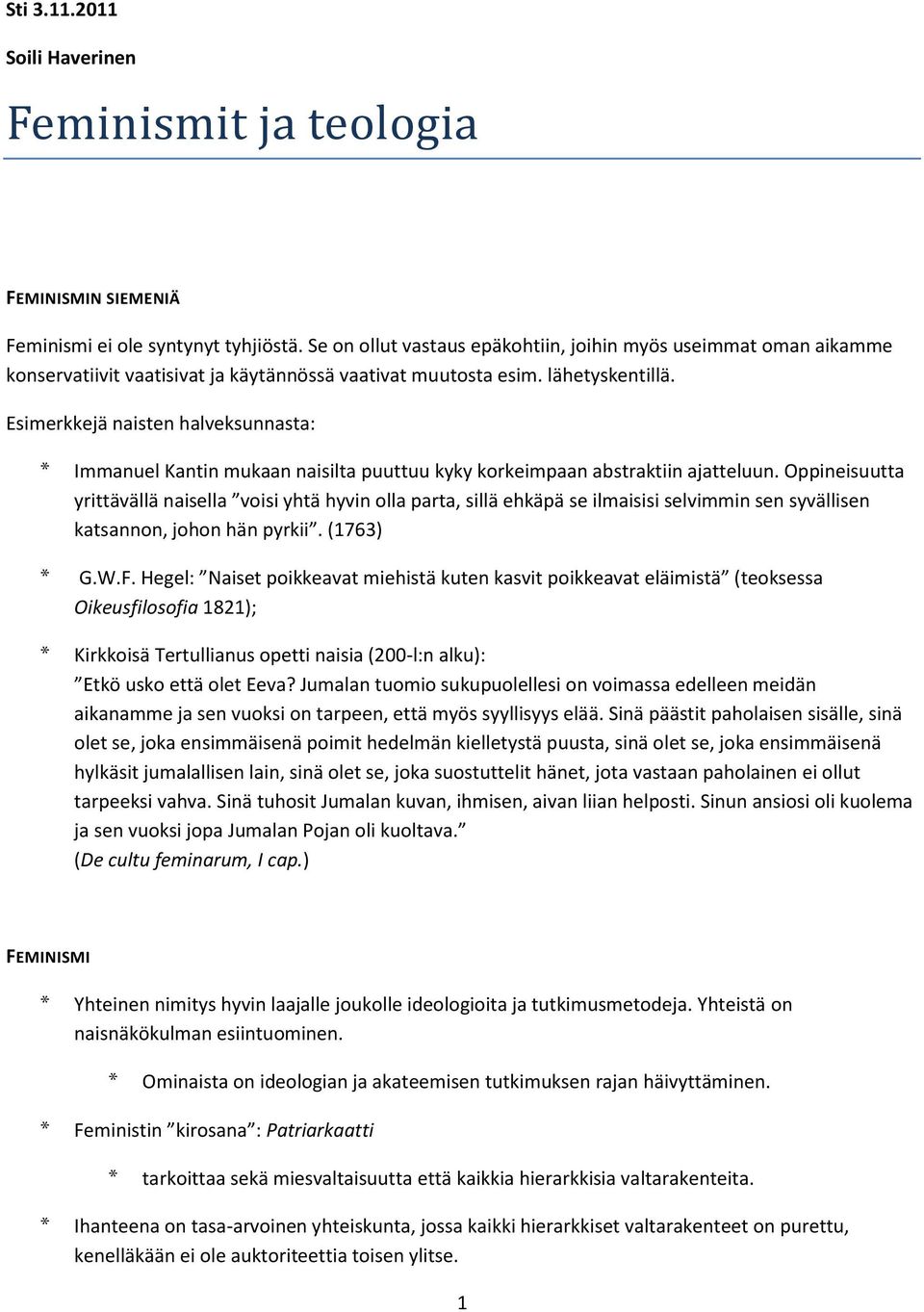 Esimerkkejä naisten halveksunnasta: * Immanuel Kantin mukaan naisilta puuttuu kyky korkeimpaan abstraktiin ajatteluun.