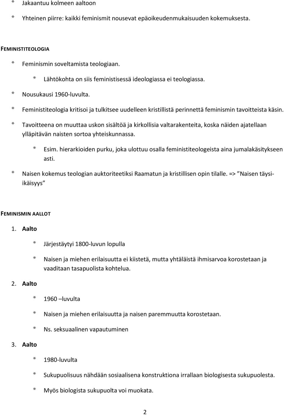 * Tavoitteena on muuttaa uskon sisältöä ja kirkollisia valtarakenteita, koska näiden ajatellaan ylläpitävän naisten sortoa yhteiskunnassa. * Esim.