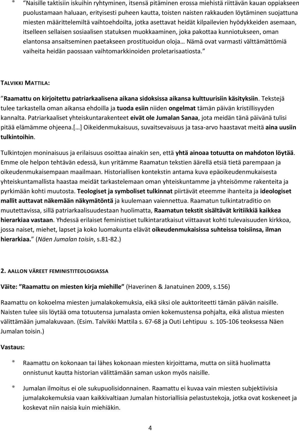 ansaitseminen paetakseen prostituoidun oloja Nämä ovat varmasti välttämättömiä vaiheita heidän paossaan vaihtomarkkinoiden proletarisaatiosta.