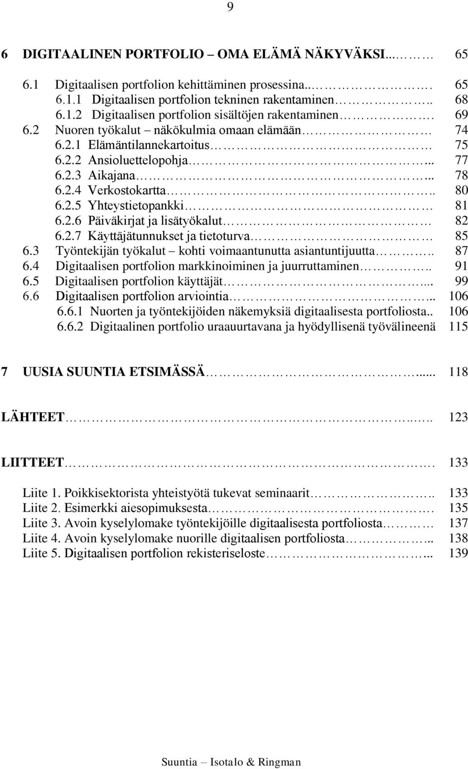 2.7 Käyttäjätunnukset ja tietoturva 6.3 Työntekijän työkalut kohti voimaantunutta asiantuntijuutta.. 6.4 Digitaalisen portfolion markkinoiminen ja juurruttaminen.. 6.5 Digitaalisen portfolion käyttäjät.