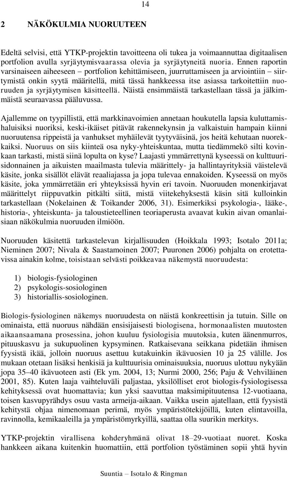 syrjäytymisen käsitteellä. Näistä ensimmäistä tarkastellaan tässä ja jälkimmäistä seuraavassa pääluvussa.