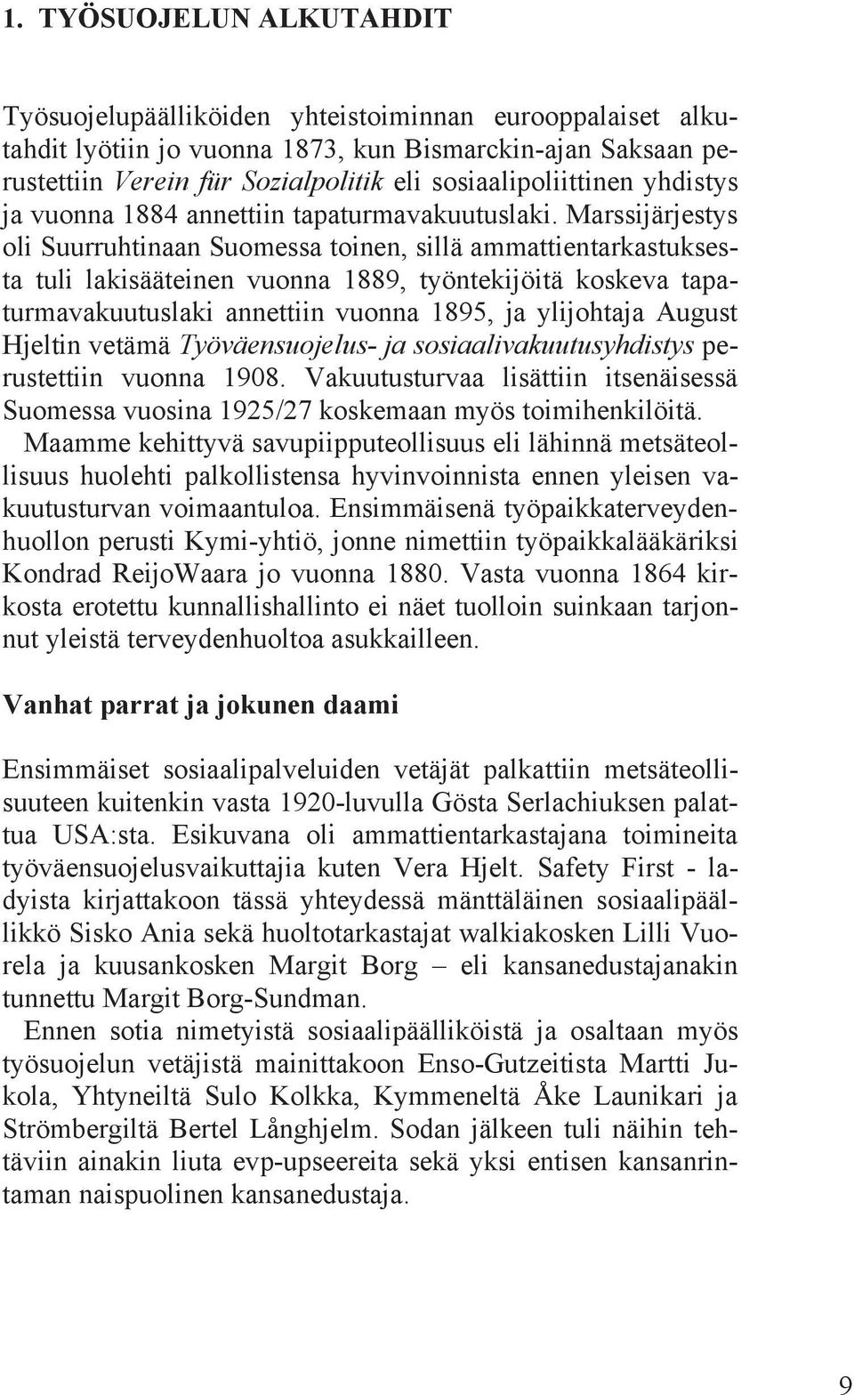 Marssijärjestys oli Suurruhtinaan Suomessa toinen, sillä ammattientarkastuksesta tuli lakisääteinen vuonna 1889, työntekijöitä koskeva tapaturmavakuutuslaki annettiin vuonna 1895, ja ylijohtaja