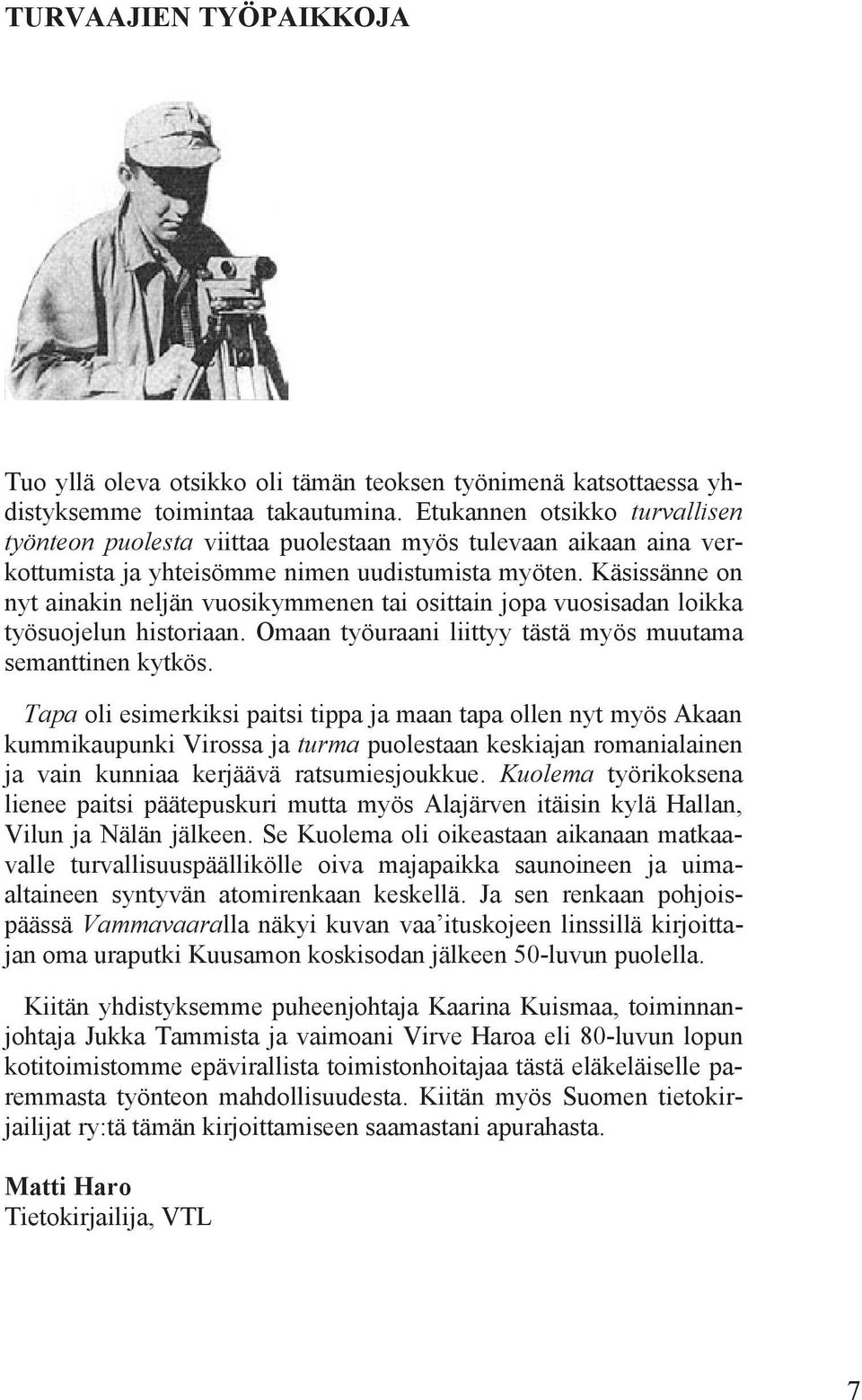 Käsissänne on nyt ainakin neljän vuosikymmenen tai osittain jopa vuosisadan loikka työsuojelun historiaan. Omaan työuraani liittyy tästä myös muutama semanttinen kytkös.