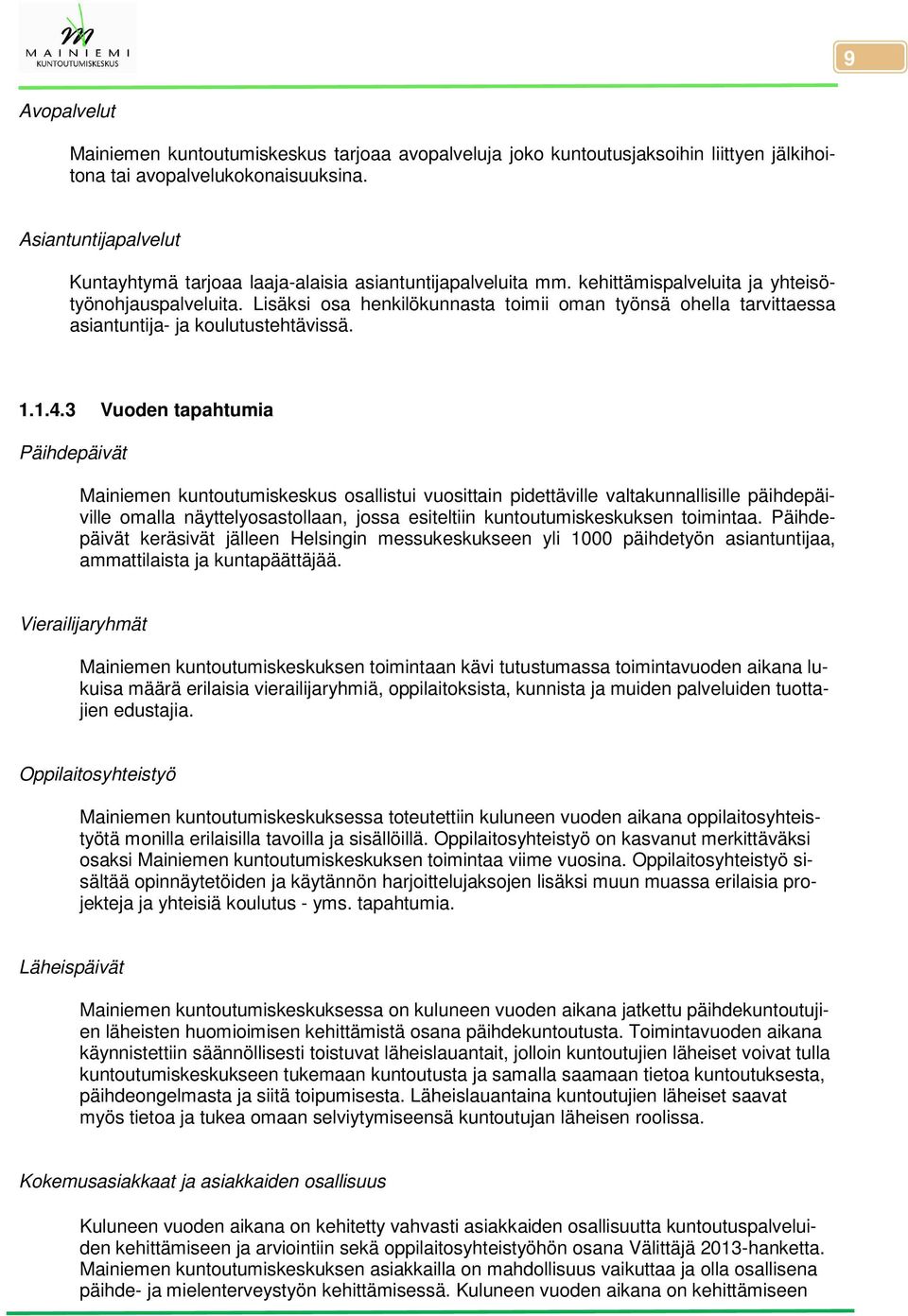 Lisäksi osa henkilökunnasta toimii oman työnsä ohella tarvittaessa asiantuntija- ja koulutustehtävissä. 1.1.4.