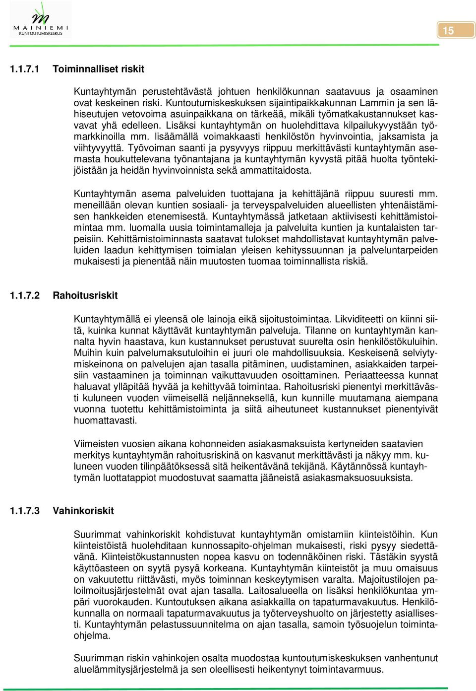 Lisäksi kuntayhtymän on huolehdittava kilpailukyvystään työmarkkinoilla mm. lisäämällä voimakkaasti henkilöstön hyvinvointia, jaksamista ja viihtyvyyttä.