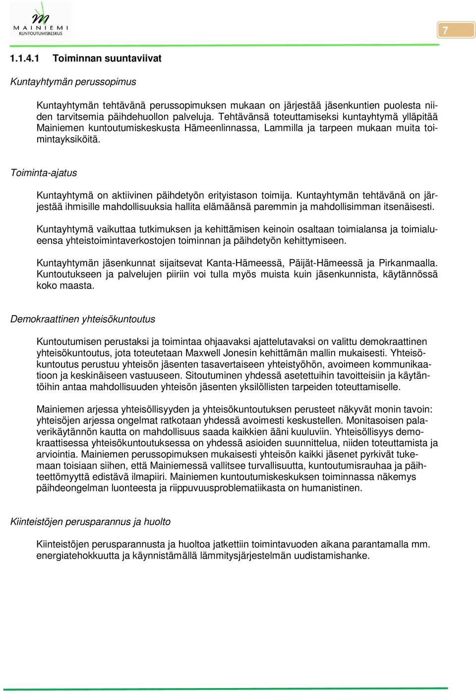 Toiminta-ajatus Kuntayhtymä on aktiivinen päihdetyön erityistason toimija. Kuntayhtymän tehtävänä on järjestää ihmisille mahdollisuuksia hallita elämäänsä paremmin ja mahdollisimman itsenäisesti.