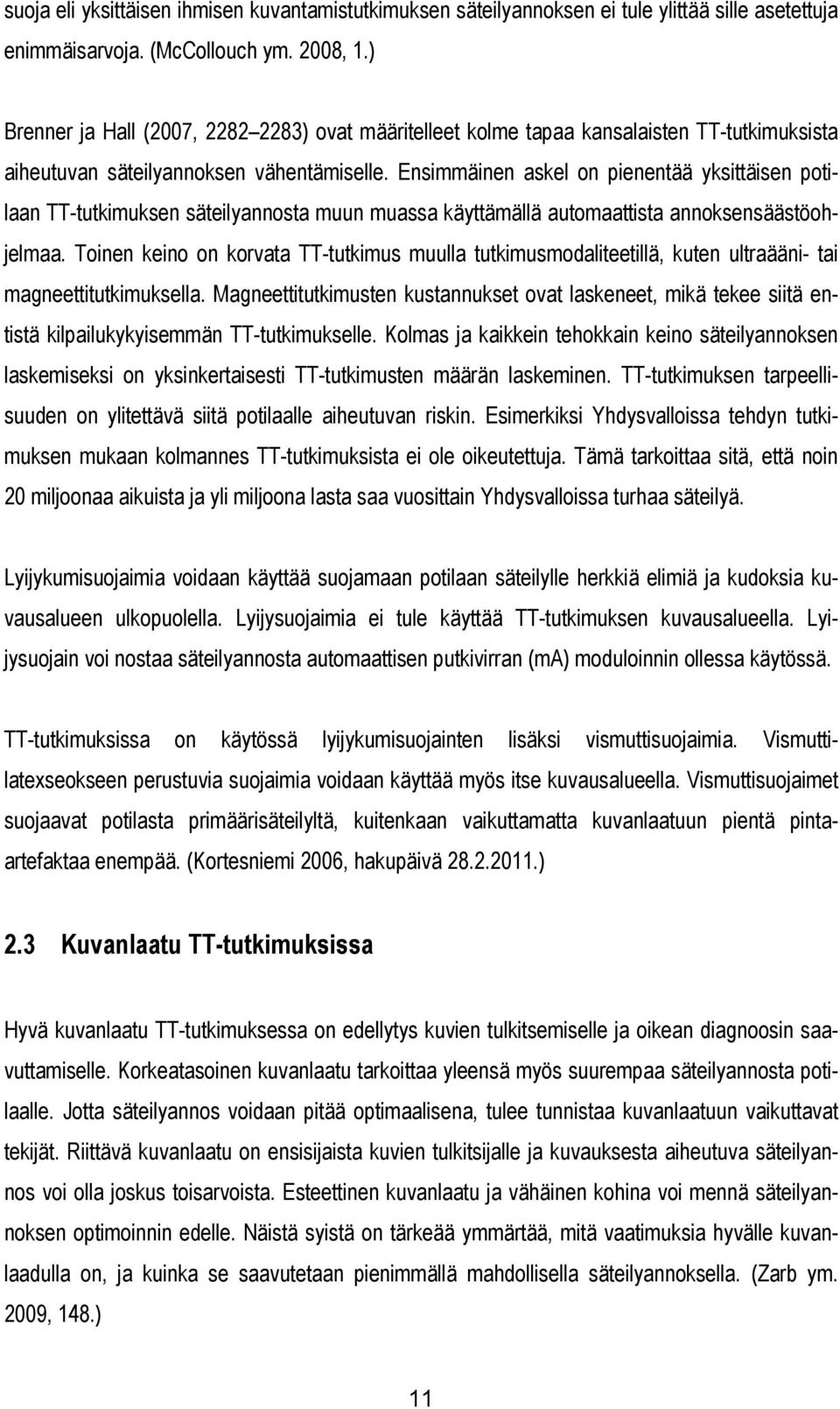 Ensimmäinen askel on pienentää yksittäisen potilaan TT-tutkimuksen säteilyannosta muun muassa käyttämällä automaattista annoksensäästöohjelmaa.