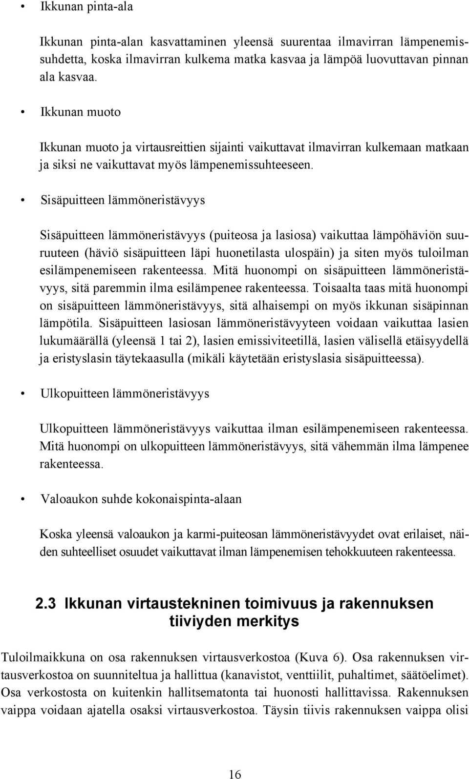 Sisäpuitteen lämmöneristävyys Sisäpuitteen lämmöneristävyys (puiteosa ja lasiosa) vaikuttaa lämpöhäviön suuruuteen (häviö sisäpuitteen läpi huonetilasta ulospäin) ja siten myös tuloilman