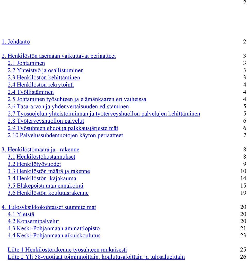 8 Työterveyshuollon palvelut 6 2.9 Työsuhteen ehdot ja palkkausjärjestelmät 6 2.10 Palvelussuhdemuotojen käytön periaatteet 7 3. Henkilöstömäärä ja rakenne 8 3.1 Henkilöstökustannukset 8 3.