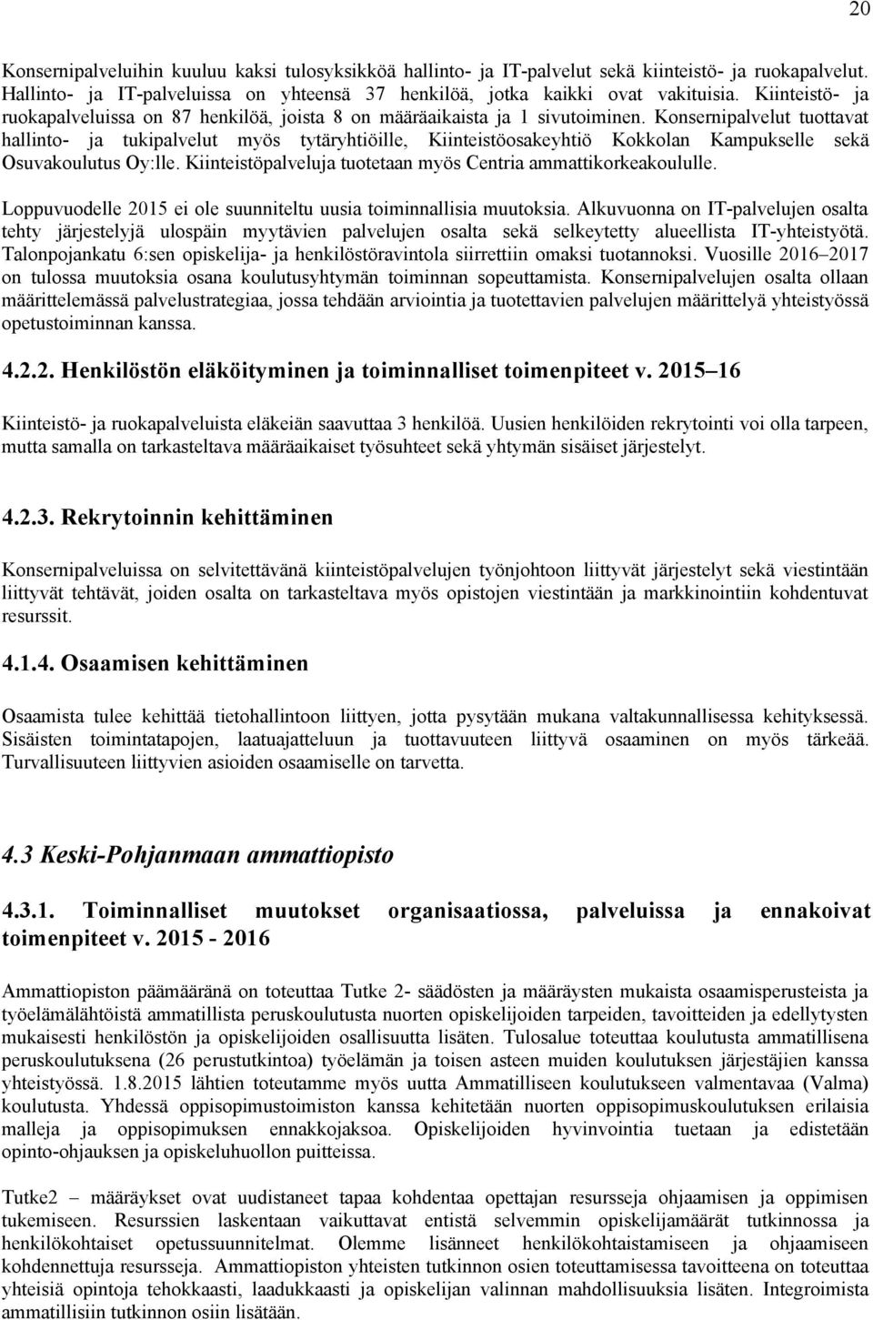 Konsernipalvelut tuottavat hallinto- ja tukipalvelut myös tytäryhtiöille, Kiinteistöosakeyhtiö Kokkolan Kampukselle sekä Osuvakoulutus Oy:lle.