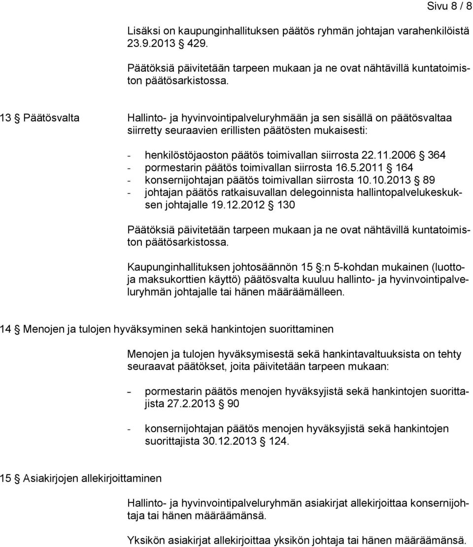 2006 364 - pormestarin päätös toimivallan siirrosta 16.5.2011 164 - konsernijohtajan päätös toimivallan siirrosta 10.