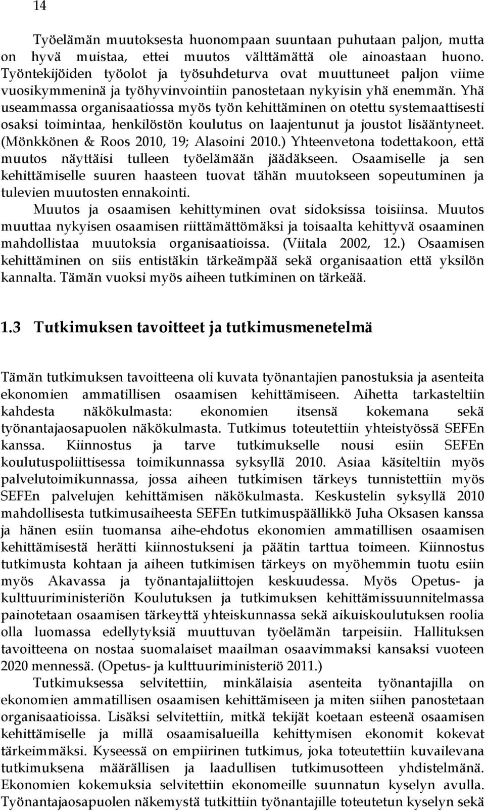 Yhä useammassa organisaatiossa myös työn kehittäminen on otettu systemaattisesti osaksi toimintaa, henkilöstön koulutus on laajentunut ja joustot lisääntyneet.