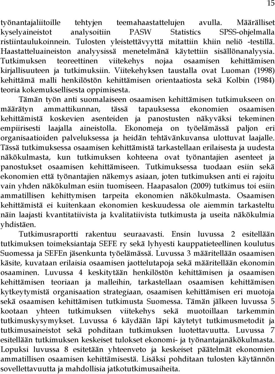 Tutkimuksen teoreettinen viitekehys nojaa osaamisen kehittämisen kirjallisuuteen ja tutkimuksiin.