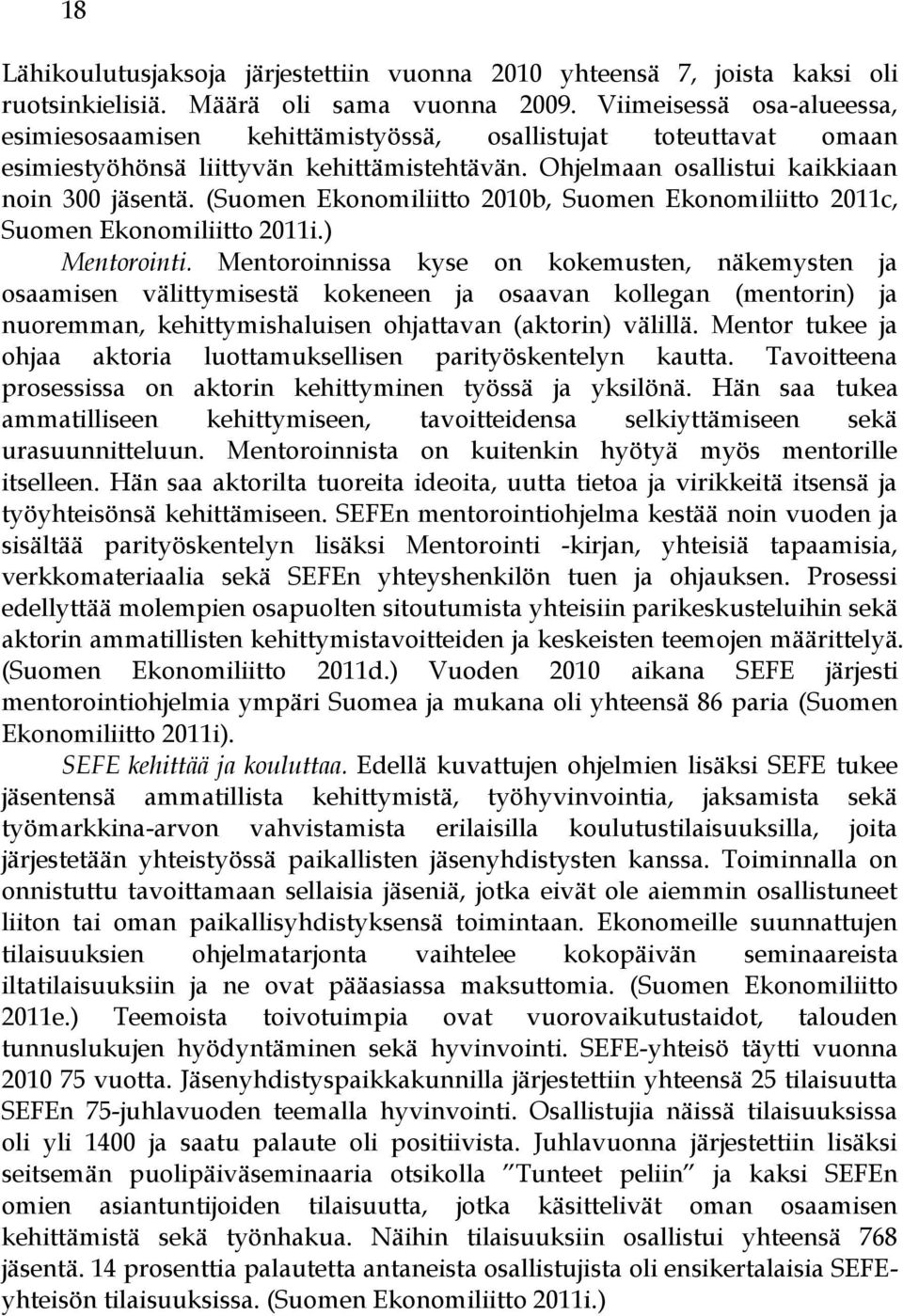 (Suomen Ekonomiliitto 2010b, Suomen Ekonomiliitto 2011c, Suomen Ekonomiliitto 2011i.) Mentorointi.