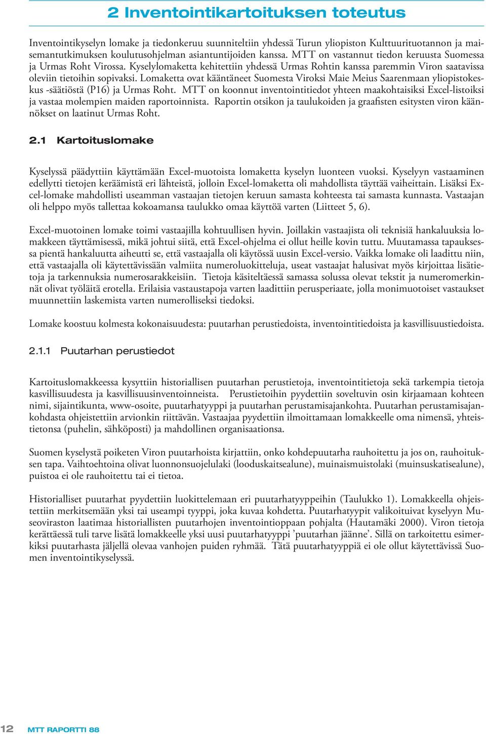 Lomaketta ovat kääntäneet Suomesta Viroksi Maie Meius Saarenmaan yliopistokeskus -säätiöstä (P16) ja Urmas Roht.
