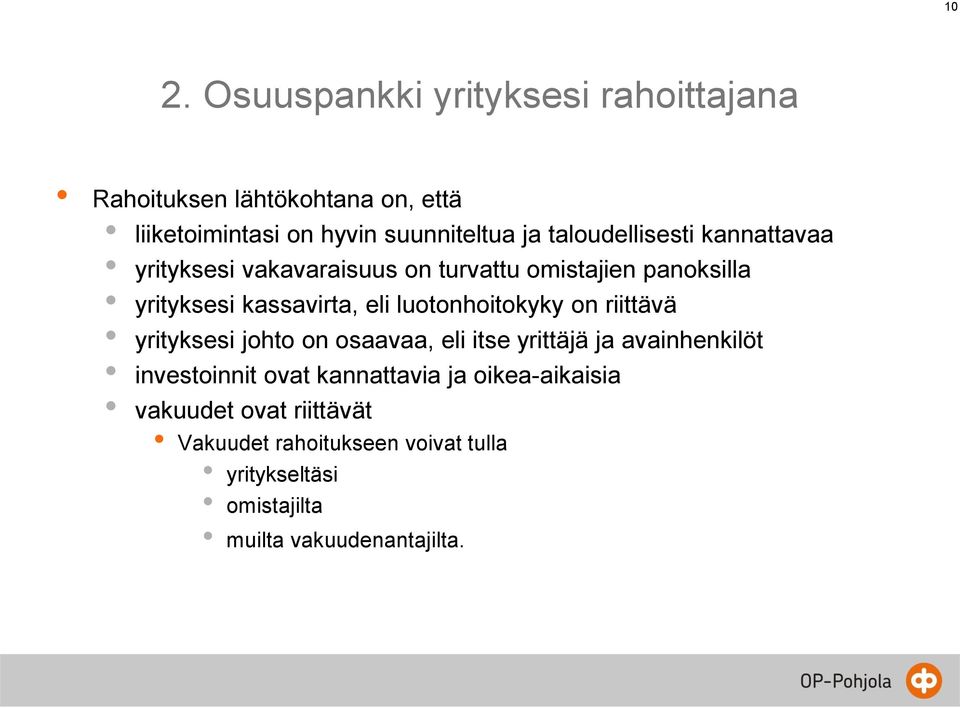 luotonhoitokyky on riittävä yrityksesi johto on osaavaa, eli itse yrittäjä ja avainhenkilöt investoinnit ovat