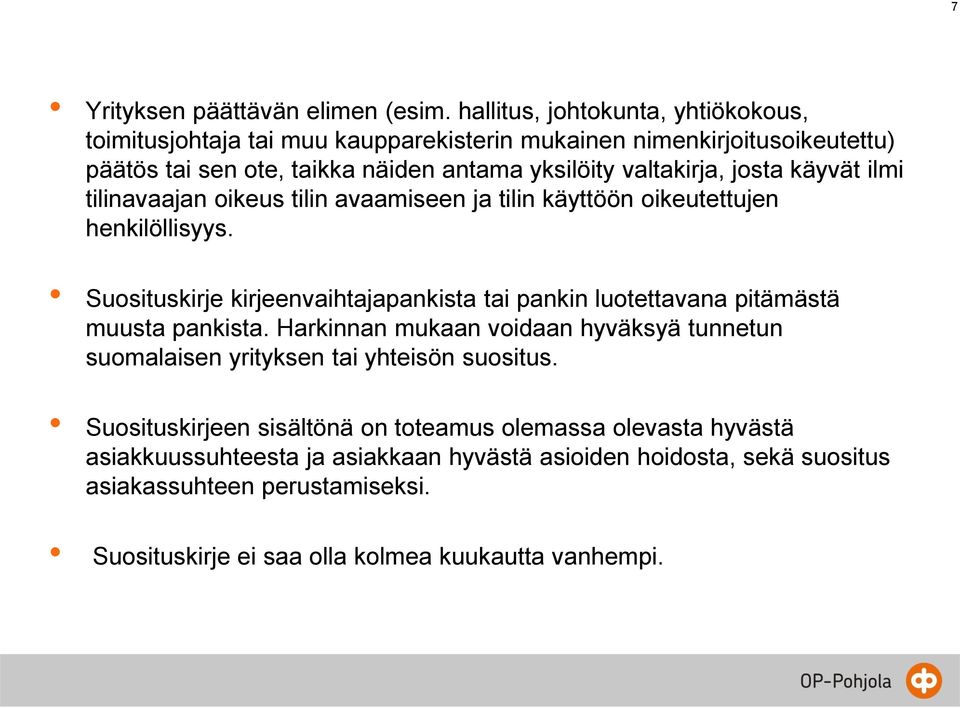 josta käyvät ilmi tilinavaajan oikeus tilin avaamiseen ja tilin käyttöön oikeutettujen henkilöllisyys.