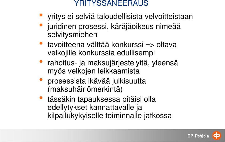 maksujärjestelyitä, yleensä myös velkojen leikkaamista prosessista ikävää ää julkisuutta