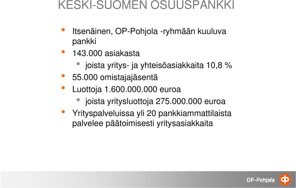 000 omistajajäsentä Luottoja 1.600.000.000 euroa joista yritysluottoja y 275.