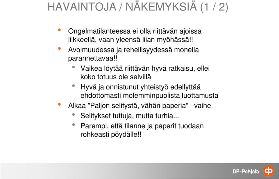 ! Vaikea löytää riittävän hyvä ratkaisu, ellei koko k totuus t ole selvillä Hyvä ja onnistunut yhteistyö edellyttää