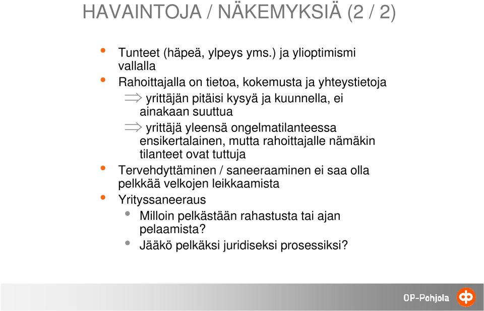 ainakaan suuttua yrittäjä yleensä ongelmatilanteessa ensikertalainen, mutta rahoittajalle nämäkin tilanteet ovat tuttuja