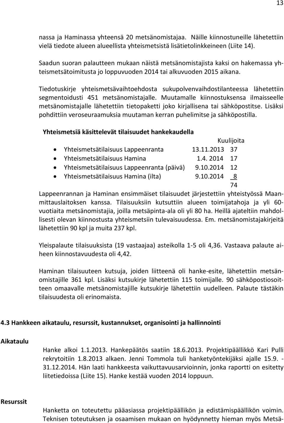 Tiedotuskirje yhteismetsävaihtoehdosta sukupolvenvaihdostilanteessa lähetettiin segmentoidusti 451 metsänomistajalle.