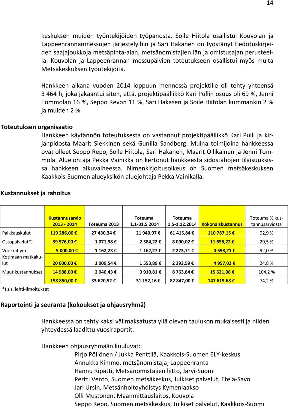 Kouvolan ja Lappeenrannan messupäivien toteutukseen osallistui myös muita Metsäkeskuksen työntekijöitä.