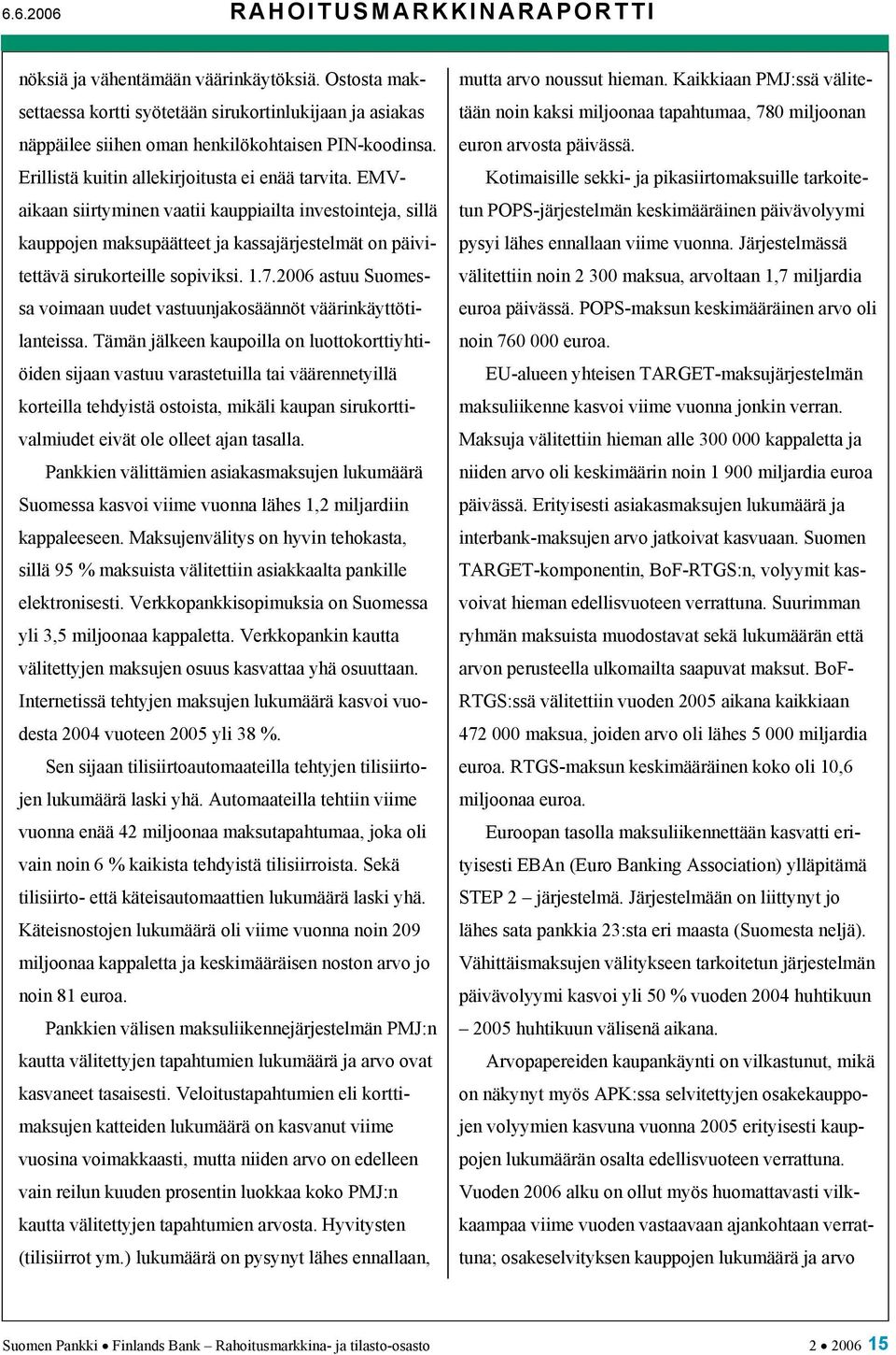 7.2006 astuu Suomessa voimaan uudet vastuunjakosäännöt väärinkäyttötilanteissa.