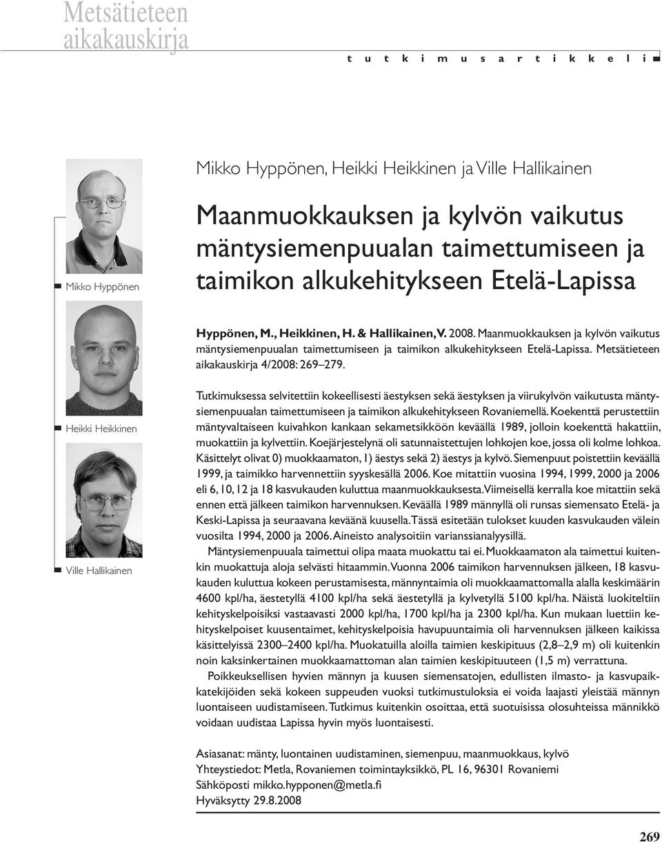 Maanmuokkauksen ja kylvön vaikutus mäntysiemenpuualan taimettumiseen ja taimikon alkukehitykseen Etelä-Lapissa. Metsätieteen aikakauskirja 4/28: 269 279.