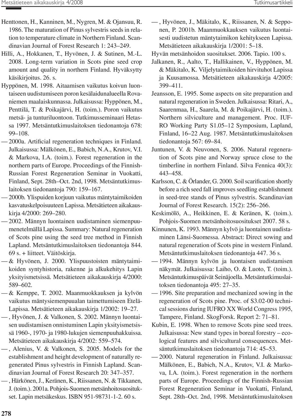 -L. 28. Long-term variation in Scots pine seed crop amount and quality in northern Finland. Hyväksytty käsikirjoitus. 26. s. Hyppönen, M. 1998.