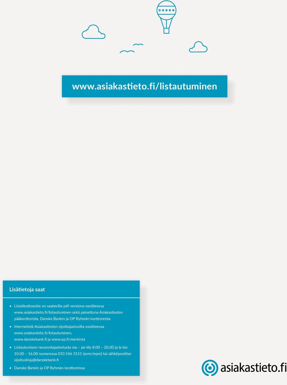 pääkonttorista, Danske Bankin ja OP Ryhmän konttoreista Internetistä Asiakastiedon sijoittajasivuilta osoitteessa fi/listautuminen, www.