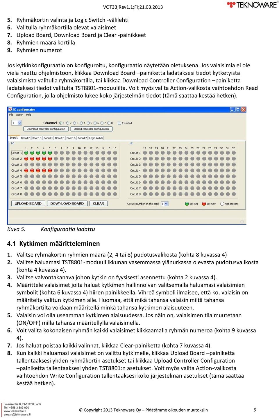 Jos valaisimia ei ole vielä haettu ohjelmistoon, klikkaa Download Board painiketta ladataksesi tiedot kytketyistä valaisimista valitulla ryhmäkortilla, tai klikkaa Download Controller Configuration