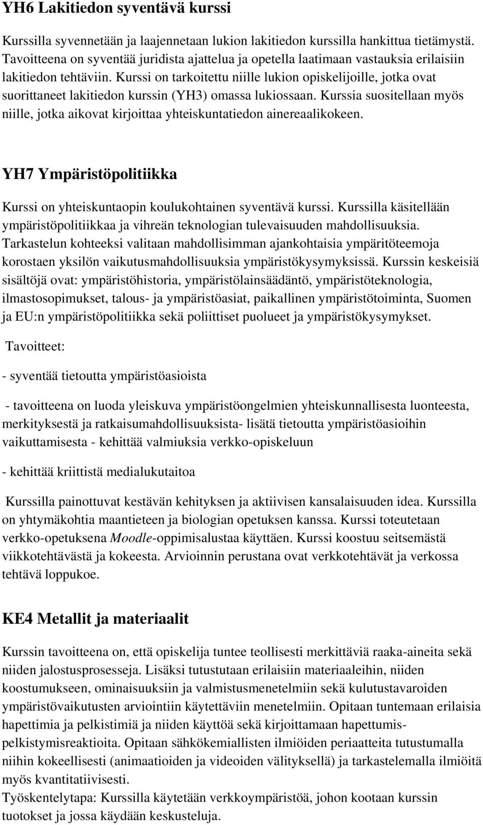 Kurssi on tarkoitettu niille lukion opiskelijoille, jotka ovat suorittaneet lakitiedon kurssin (YH3) omassa lukiossaan.