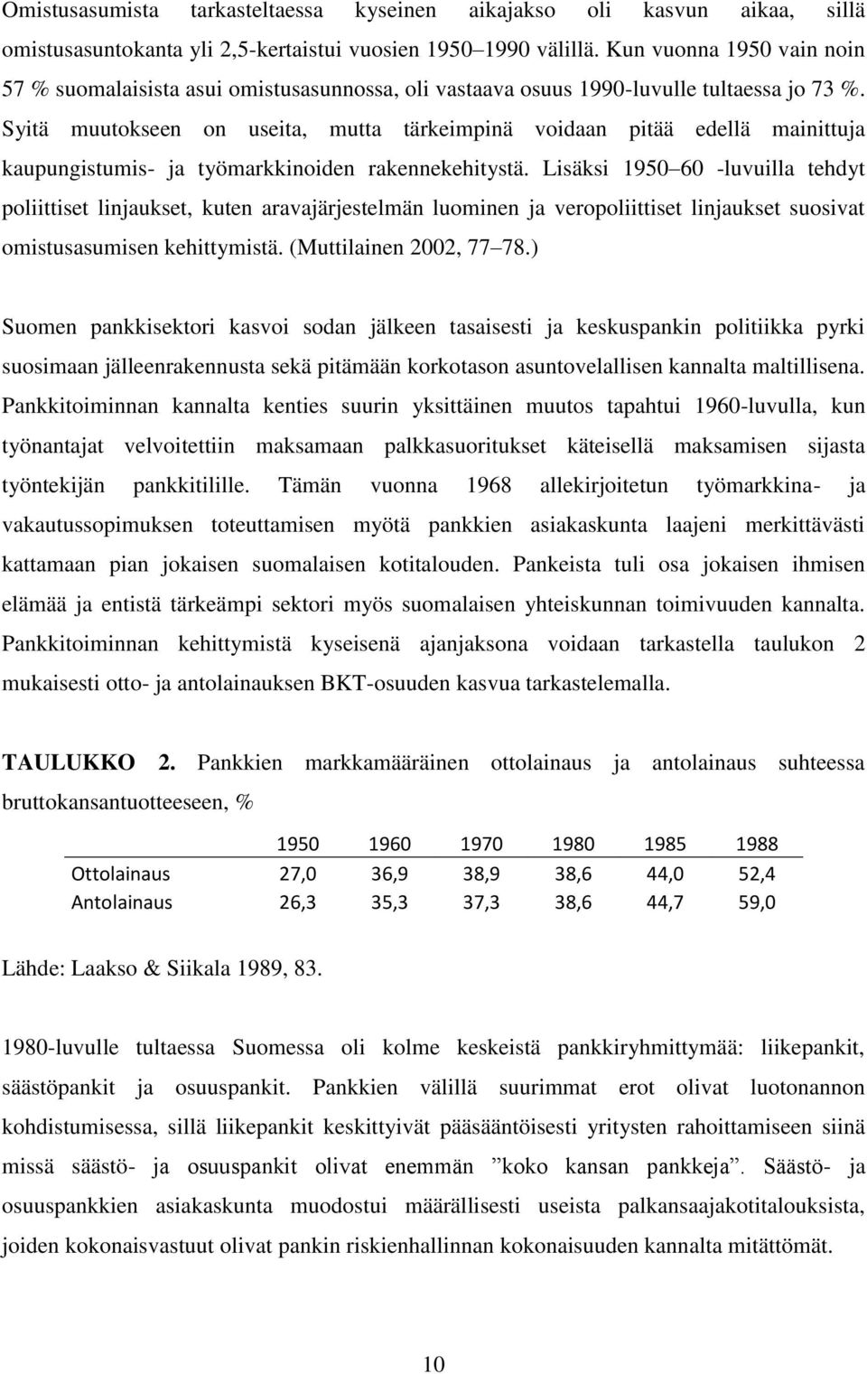 Syitä muutokseen on useita, mutta tärkeimpinä voidaan pitää edellä mainittuja kaupungistumis- ja työmarkkinoiden rakennekehitystä.