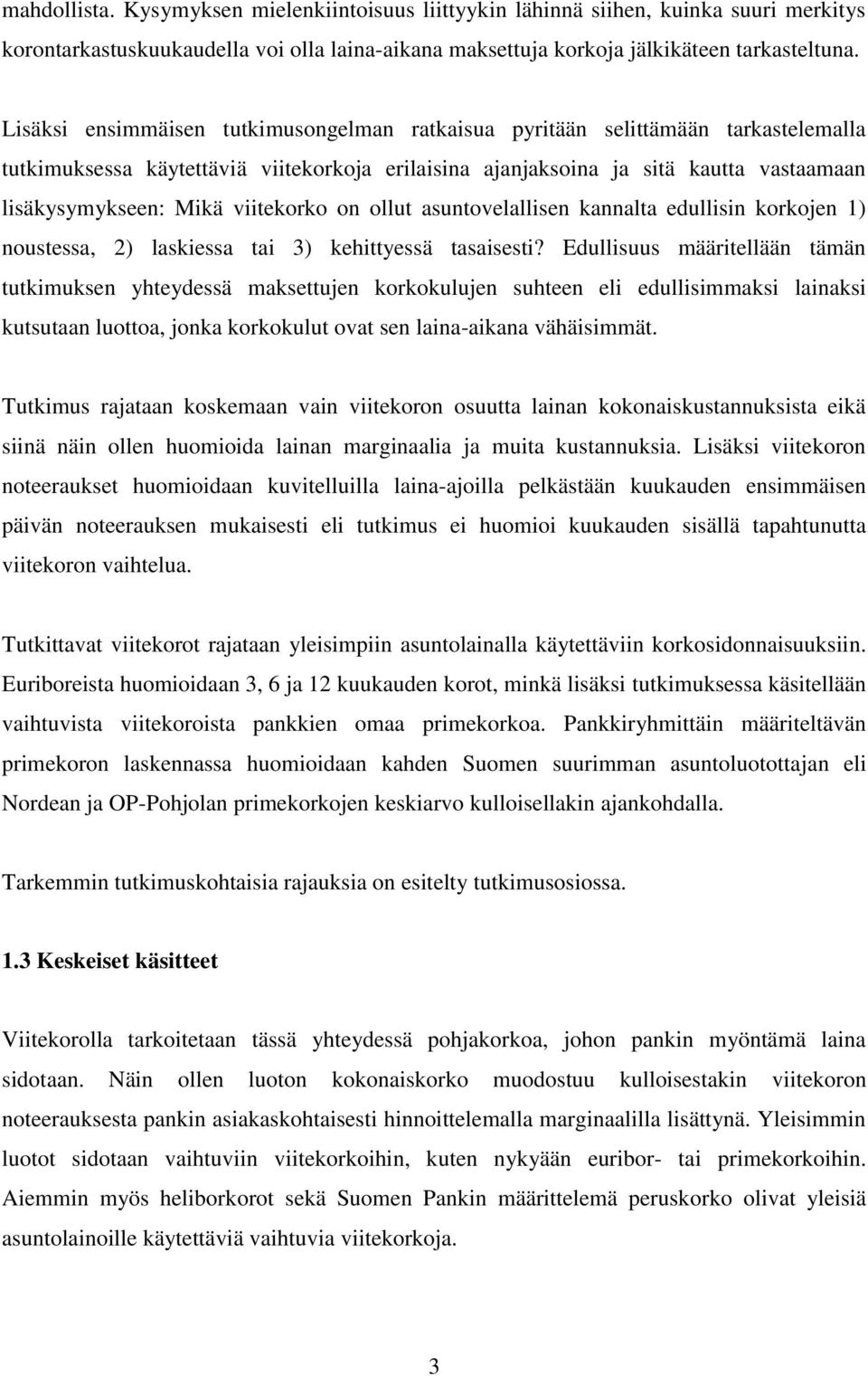 viitekorko on ollut asuntovelallisen kannalta edullisin korkojen 1) noustessa, 2) laskiessa tai 3) kehittyessä tasaisesti?