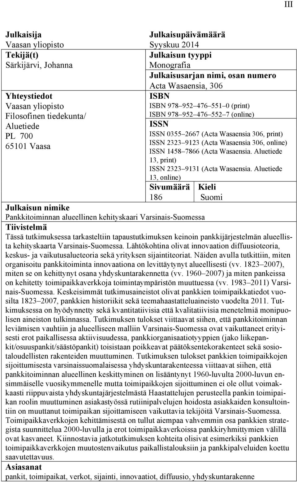 Wasaensia 306, online) ISSN 1458 7866 (Acta Wasaensia. Aluetiede 13, print) ISSN 2323 9131 (Acta Wasaensia.