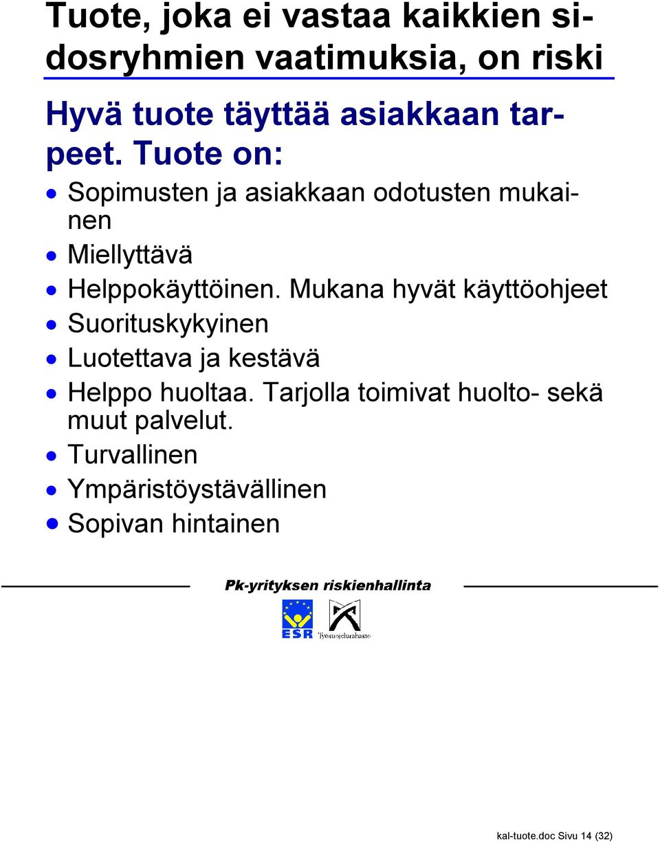 Mukana hyvät käyttöohjeet Suorituskykyinen Luotettava ja kestävä Helppo huoltaa.