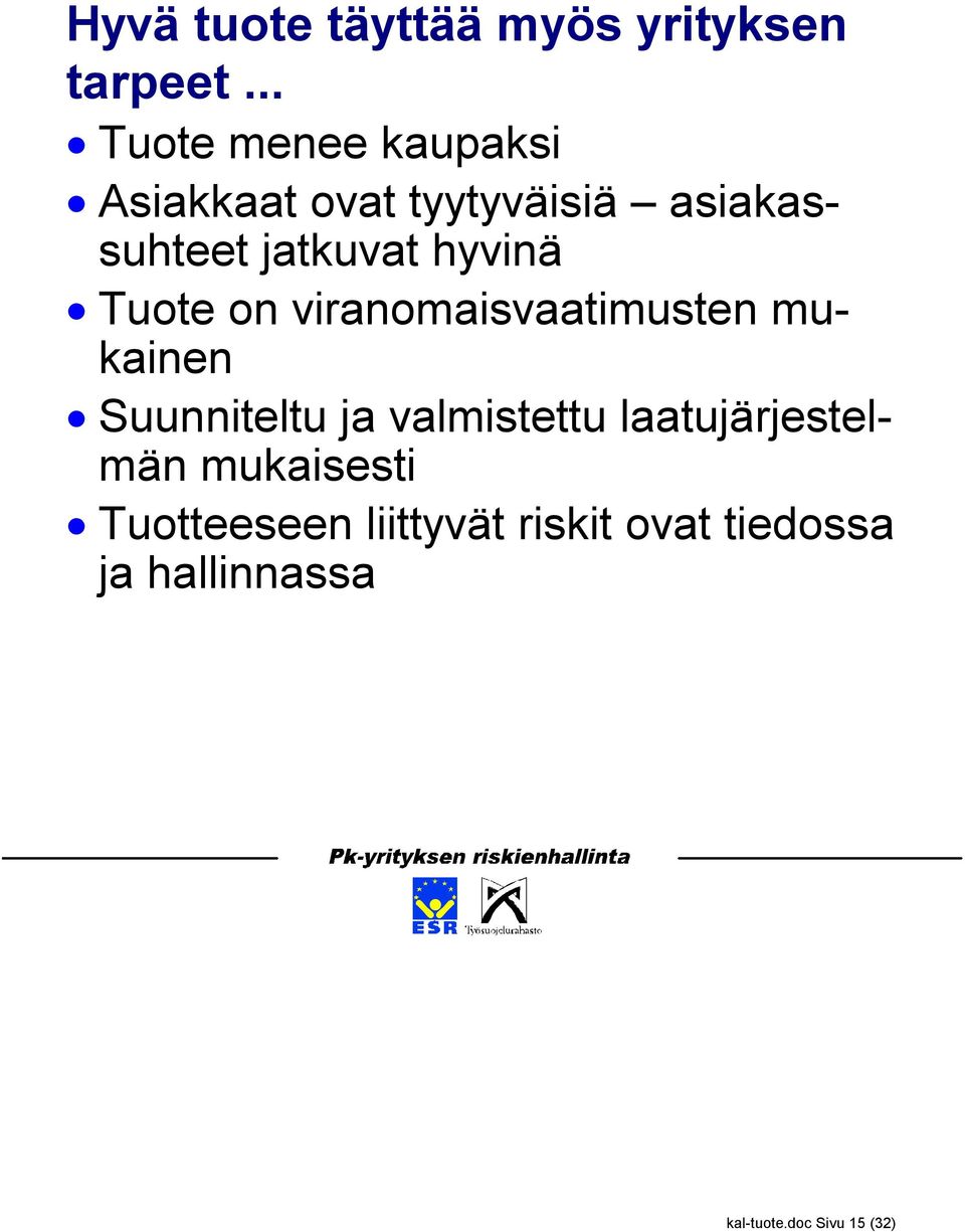 hyvinä Tuote on viranomaisvaatimusten mukainen Suunniteltu ja valmistettu