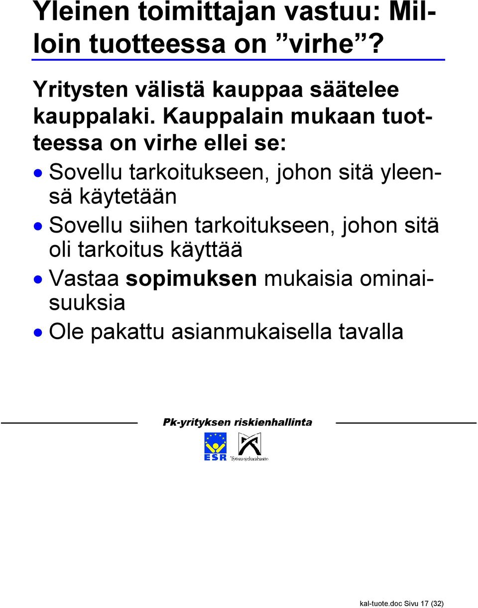 Kauppalain mukaan tuotteessa on virhe ellei se: Sovellu tarkoitukseen, johon sitä yleensä